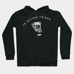 To better things, skeleton holding cocktail Hoodie